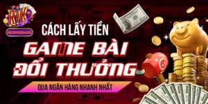 Cách Lấy Tiền Game Bài Đổi Thưởng Qua Ngân Hàng Nhanh Nhất